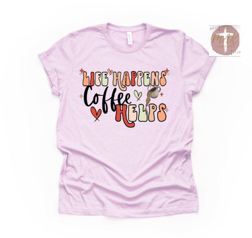 Life Happens Coffee Help (AVAILABLE IN ALL SIZES)