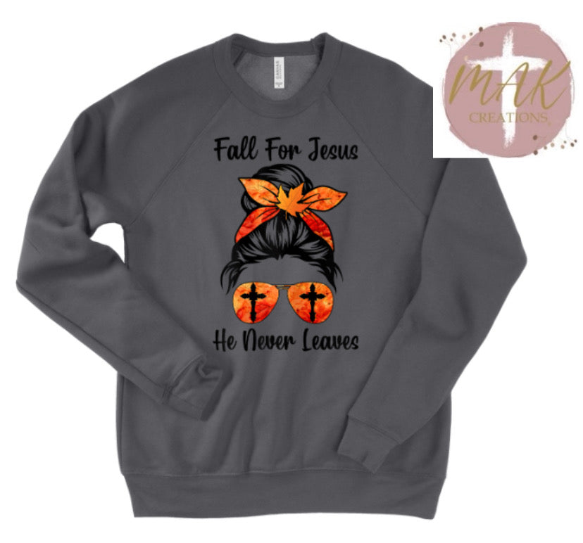 Fall for Jesus He Never Leaves  (AVAILABLE IN ALL SIZES)