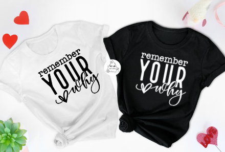 Remember Your Why (AVAILABLE IN ALL SIZES)