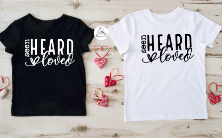 Seen Heard Loved (AVAILABLE IN ALL SIZES)