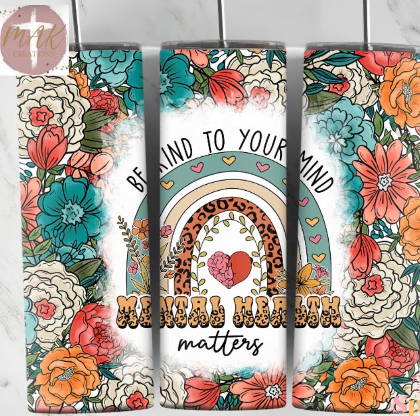 Be Kind to your Mind (20 oz Skinny Tumbler)