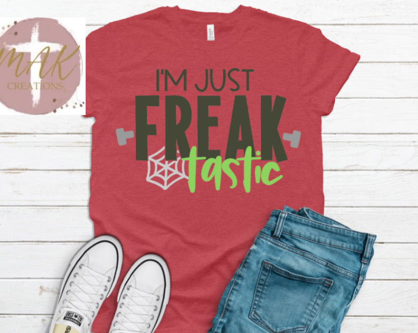 I’m Just Freak Tastic (AVAILABLE IN ALL SIZES)