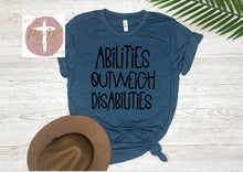 Load image into Gallery viewer, Abilities Outweigh Disabilities (AVAILABLE IN ALL SIZES)
