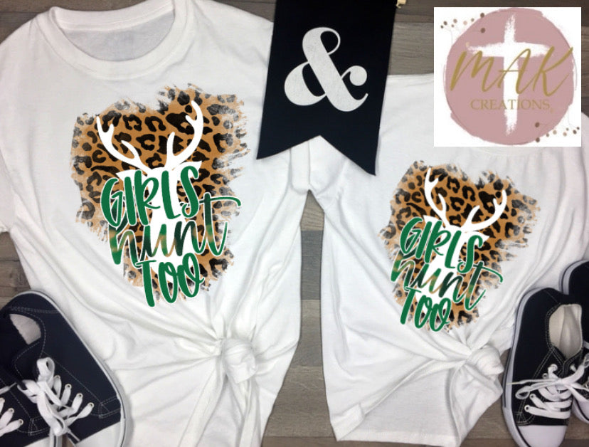 Girls Hunt Too (AVAILABLE IN ALL SIZES)