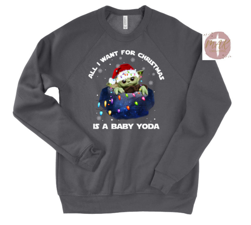 All I want for Christmas is A Baby Yoda (AVAILABLE IN ALL SIZES)