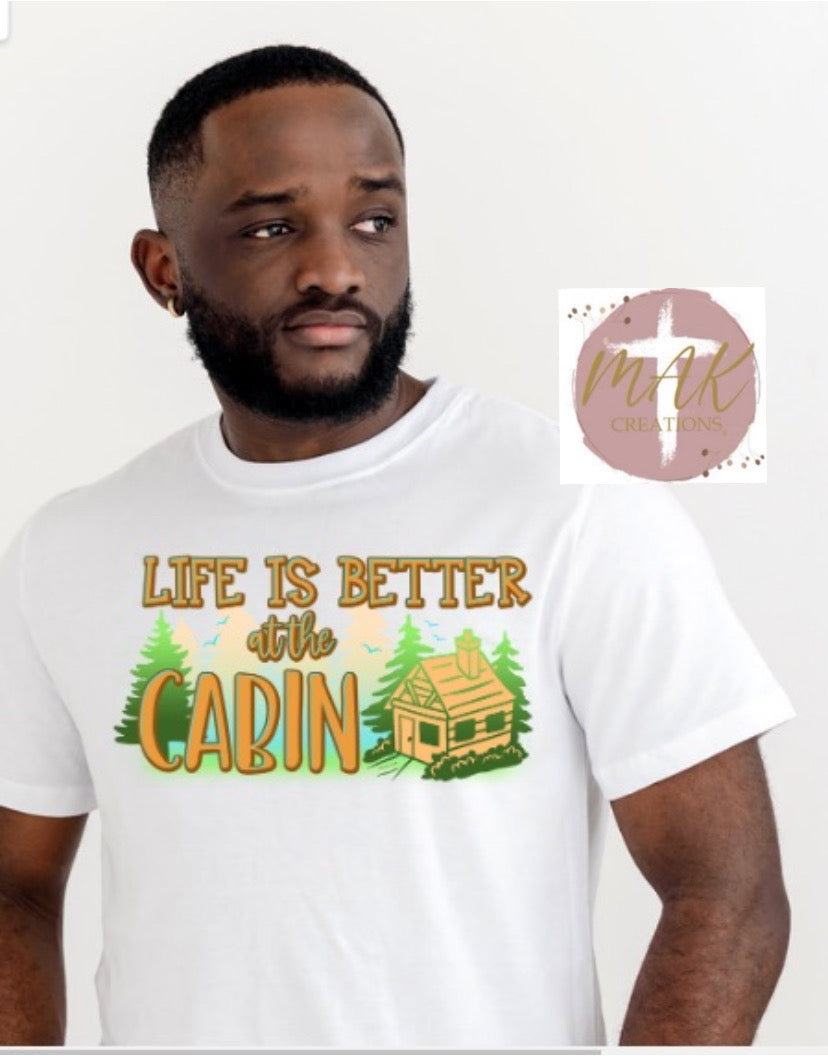 Life Is Better at the Cabin  (AVAILABLE IN ALL SIZES)