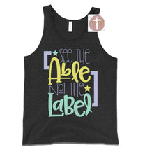 Load image into Gallery viewer, See The Able Not The Label (AVAILABLE IN ALL SIZES)
