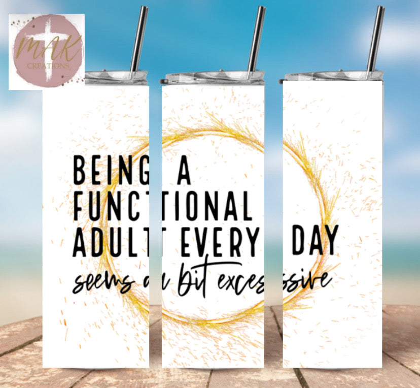 Being A Functional Adult Everyday (20 oz Skinny Tumbler)