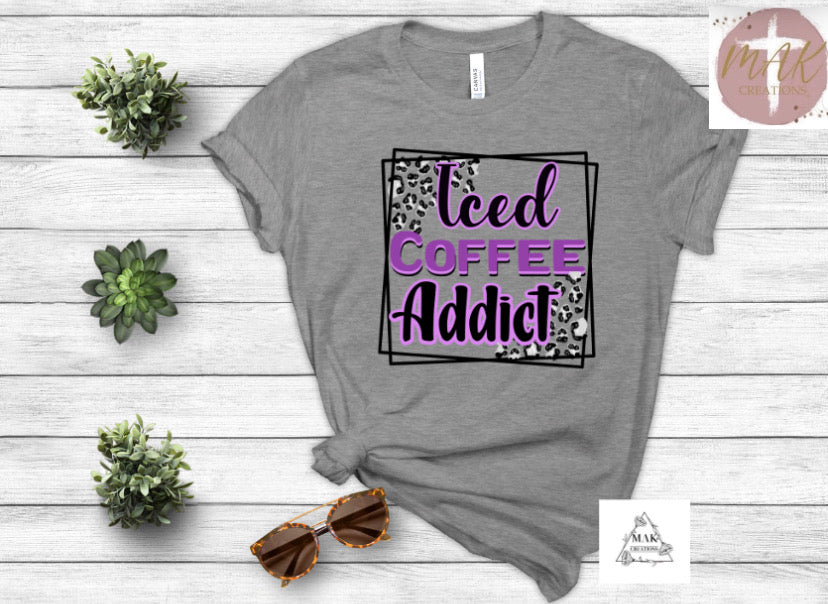 Iced Coffee Addict  (AVAILABLE IN ALL SIZES)
