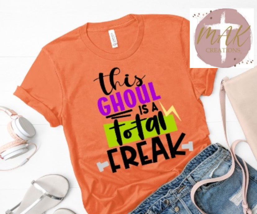 This Ghoul is a Total Freak (AVAILABLE IN ALL SIZES)