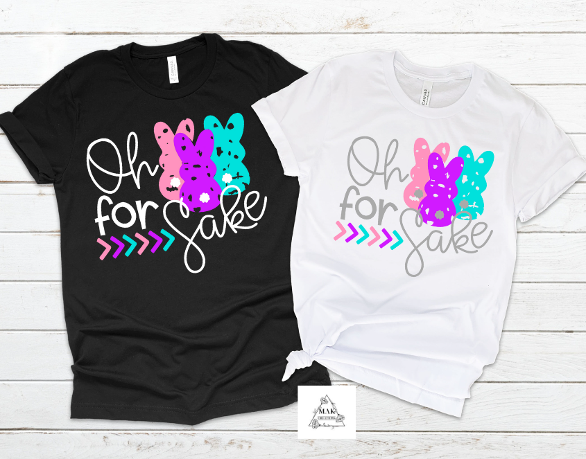Oh For Peeps Sake (White or Grey Option) (AVAILABLE IN ALL SIZES)