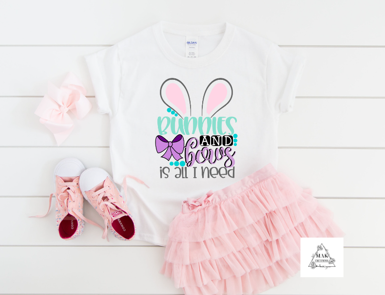 Bunnies and Bows is All I Need (AVAILABLE IN ALL SIZES)
