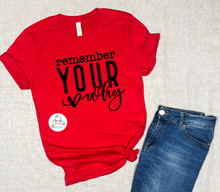 Load image into Gallery viewer, Remember Your Why (AVAILABLE IN ALL SIZES)
