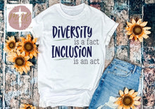 Load image into Gallery viewer, Diversity Is A Fact Inclusion is An Act (AVAILABLE IN ALL SIZES)
