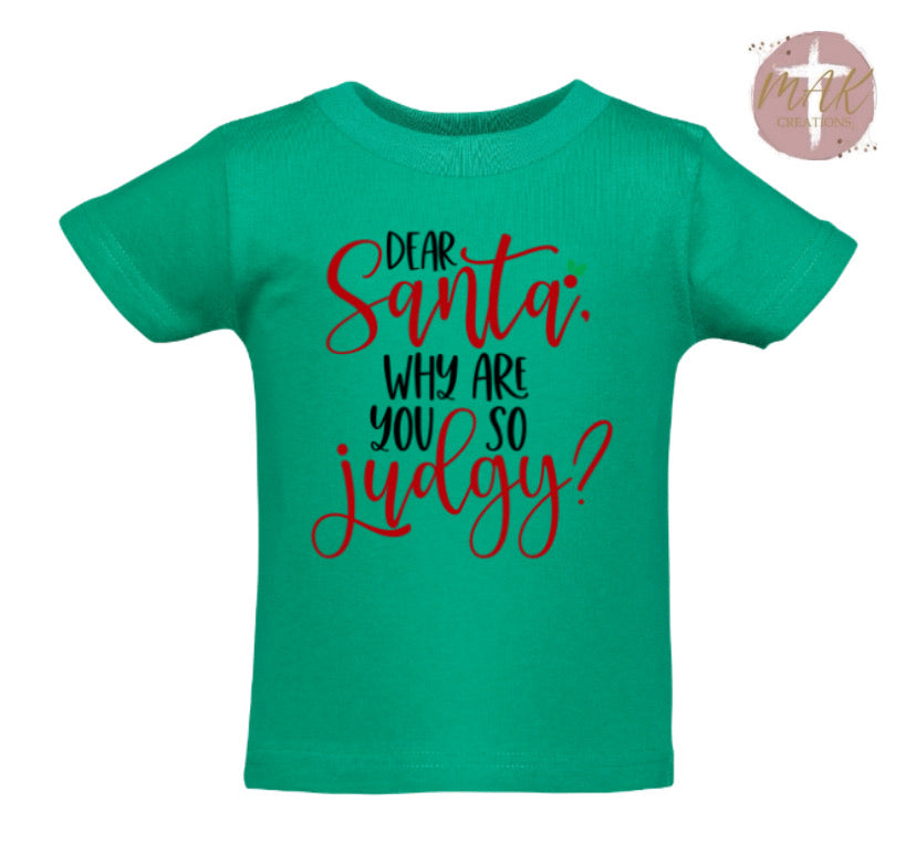 Dear Santa Why Are You So Judgy(AVAILABLE IN ALL SIZES)