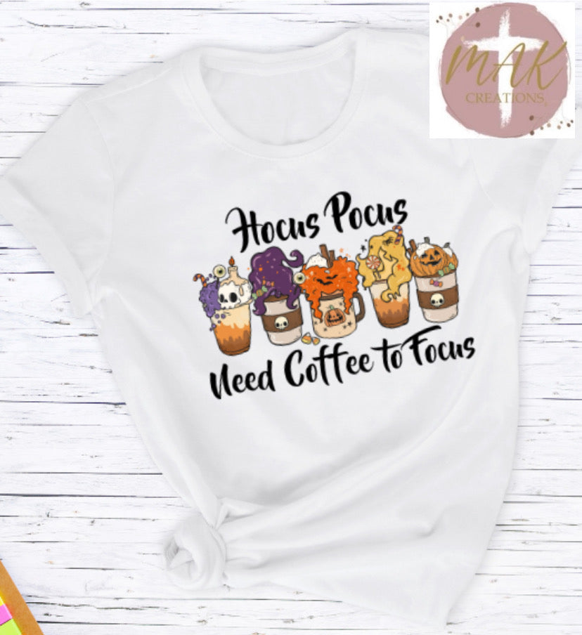 Need Coffee to Focus(AVAILABLE IN ALL SIZES)