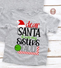 Load image into Gallery viewer, Dear Santa It Was My Sisters Fault  (Black Print) (AVAILABLE IN ALL SIZES)
