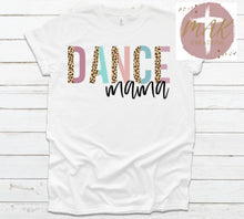 Load image into Gallery viewer, Dance Mama (AVAILABLE IN ALL SIZES)
