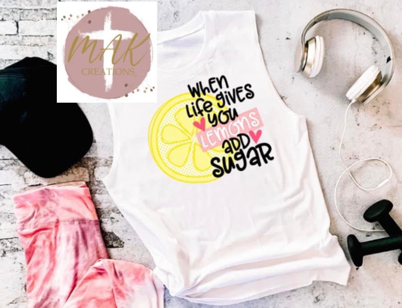 When Life Gives You Lemonade Add Sugar (AVAILABLE IN ALL SIZES)