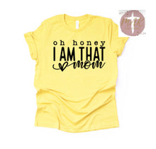 Load image into Gallery viewer, Oh Honey I Am THAT Mom (AVAILABLE IN ALL SIZES)
