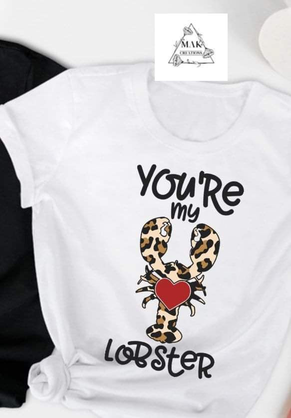Your My Lobster (AVAILABLE IN ALL SIZES)