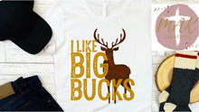 Load image into Gallery viewer, I Like Big Bucks (AVAILABLE IN ALL SIZES)
