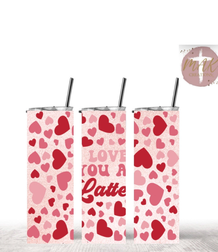 Love you A Latte (20 oz Skinny Tumbler)