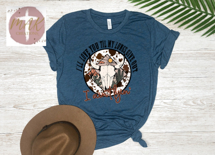 I’ll Love You Till My Lungs Give Out (AVAILABLE IN ALL SIZES)