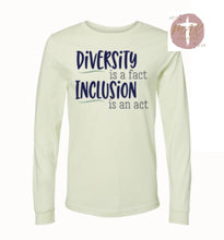 Load image into Gallery viewer, Diversity Is A Fact Inclusion is An Act (AVAILABLE IN ALL SIZES)
