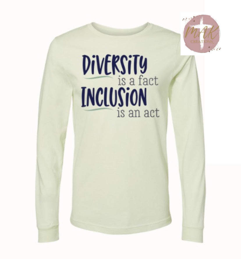 Diversity Is A Fact Inclusion is An Act (AVAILABLE IN ALL SIZES)