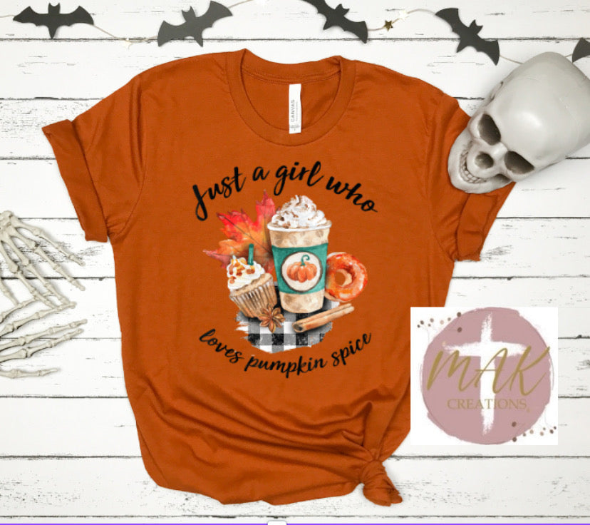 Just A Girl Who Loves Pumpkin Spice (AVAILABLE IN ALL SIZES)