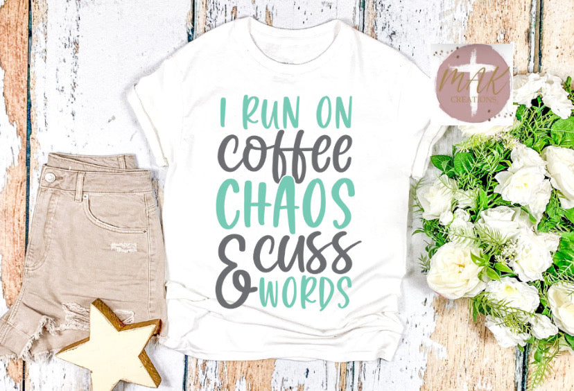 I Run on Coffee and Chaos (AVAILABLE IN ALL SIZES)