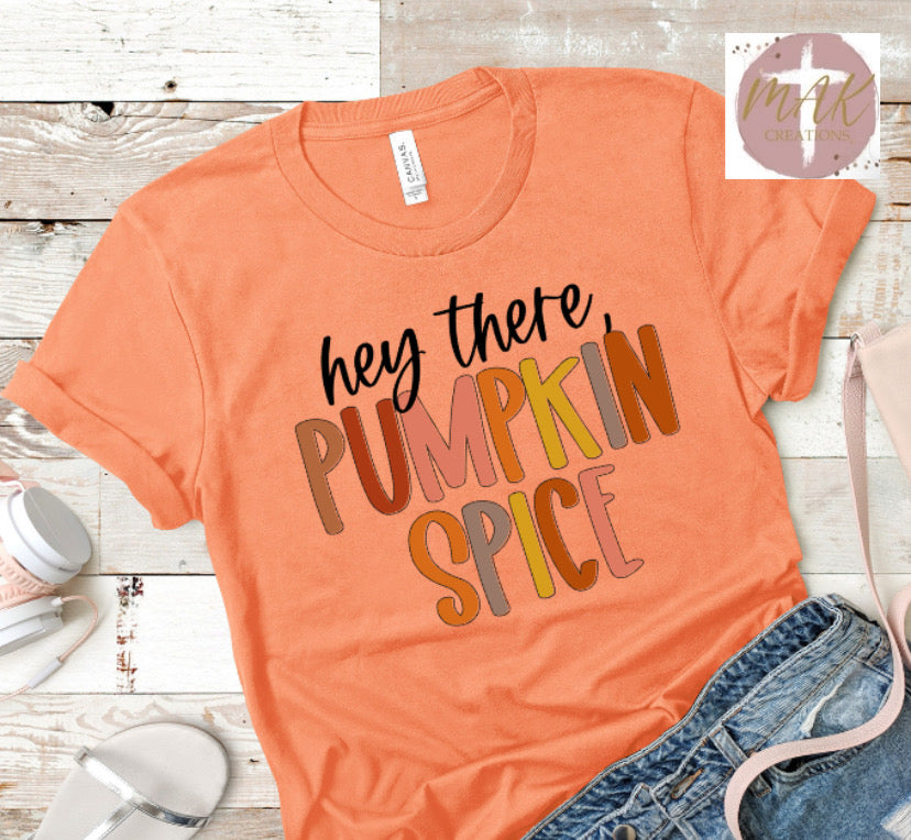 Hey There Pumpkin Spice  (AVAILABLE IN ALL SIZES)
