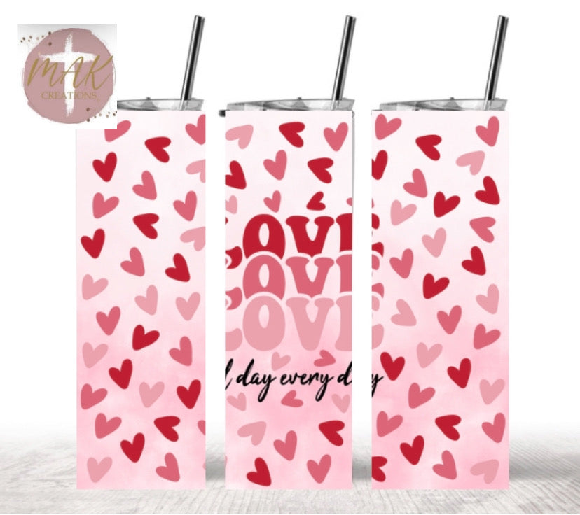 Love All Day Every Day (20 oz Skinny Tumbler)