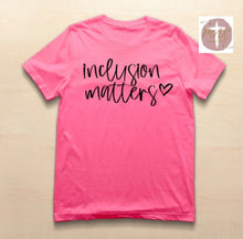 Load image into Gallery viewer, Inclusion Matters (Black Print) (AVAILABLE IN ALL SIZES)
