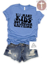 Load image into Gallery viewer, Many Kids Not Nough Caffeine (Front &amp; Back)  (AVAILABLE IN ALL SIZES)
