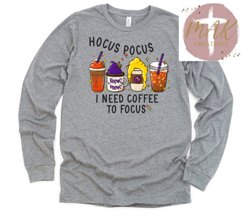 I Need Coffee to Focus  (AVAILABLE IN ALL SIZES)