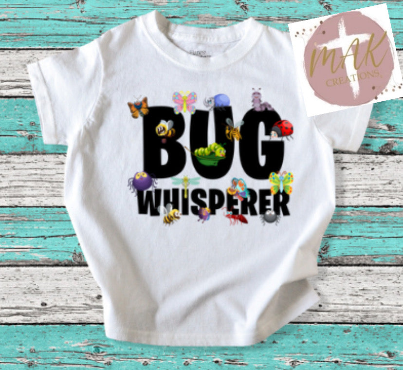 Bug Whisperer  (AVAILABLE IN ALL SIZES)