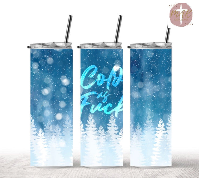 Cold As Fuck (20 oz Skinny Tumbler)