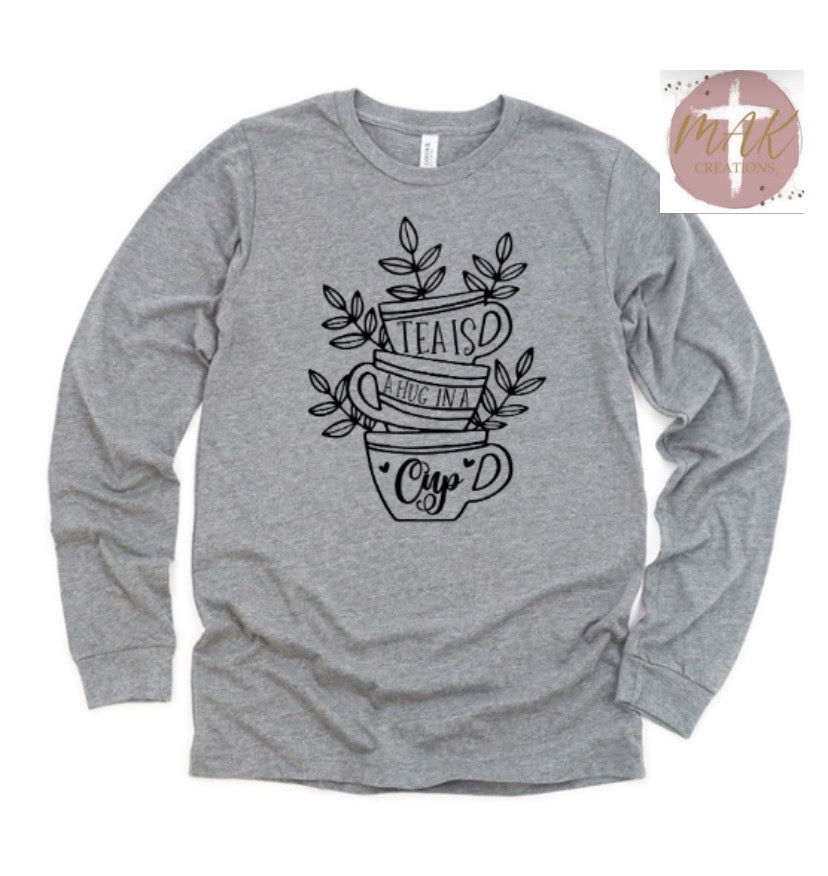 Tea is A Hug In A Cup (AVAILABLE IN ALL SIZES)