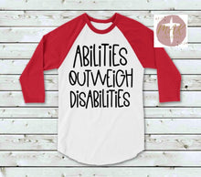 Load image into Gallery viewer, Abilities Outweigh Disabilities (AVAILABLE IN ALL SIZES)
