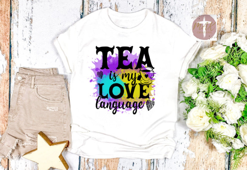 Tea Is My Love Language (AVAILABLE IN ALL SIZES)