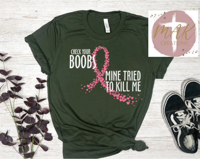 Check you Boobs, Mine Tried to Kill Me (AVAILABLE IN ALL SIZES)