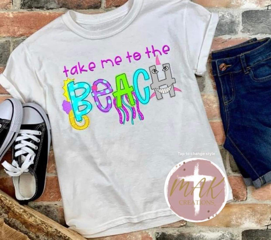 Take Me to the Beach (AVAILABLE IN ALL SIZES)
