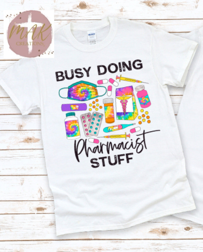 Busy Doing Pharmacist Stuff (AVAILABLE IN ALL SIZES)