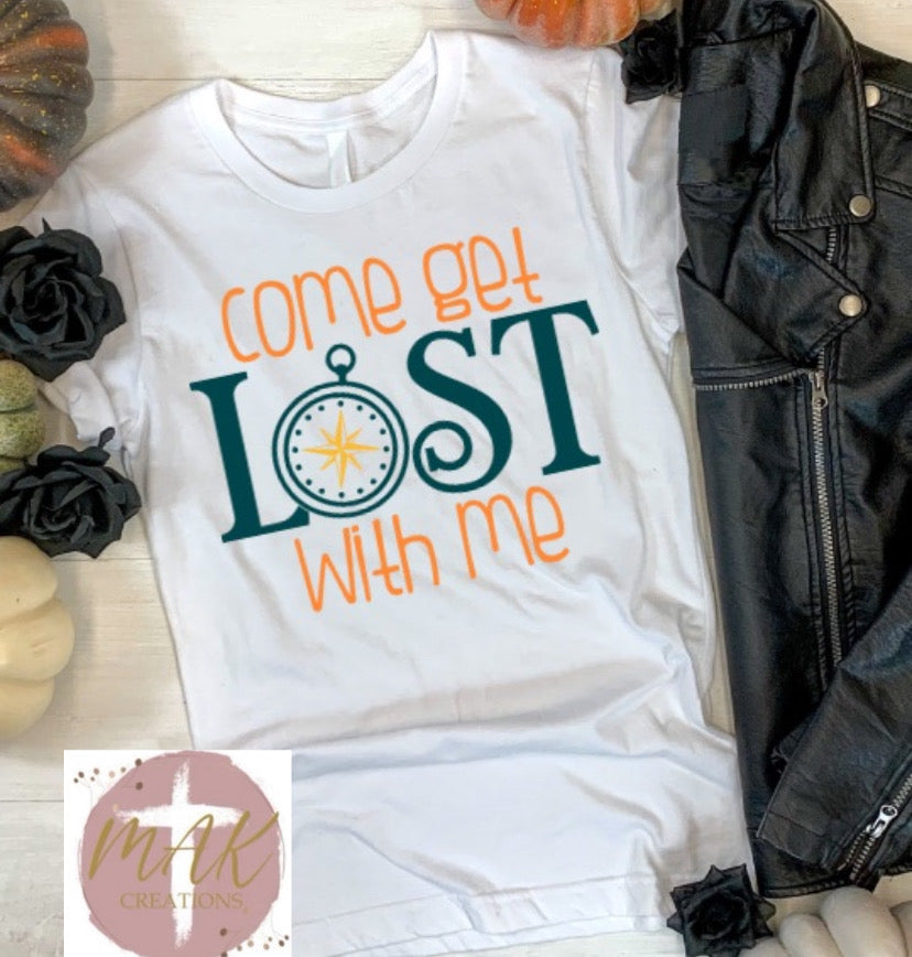 Come Get Lost With Me (AVAILABLE IN ALL SIZES)