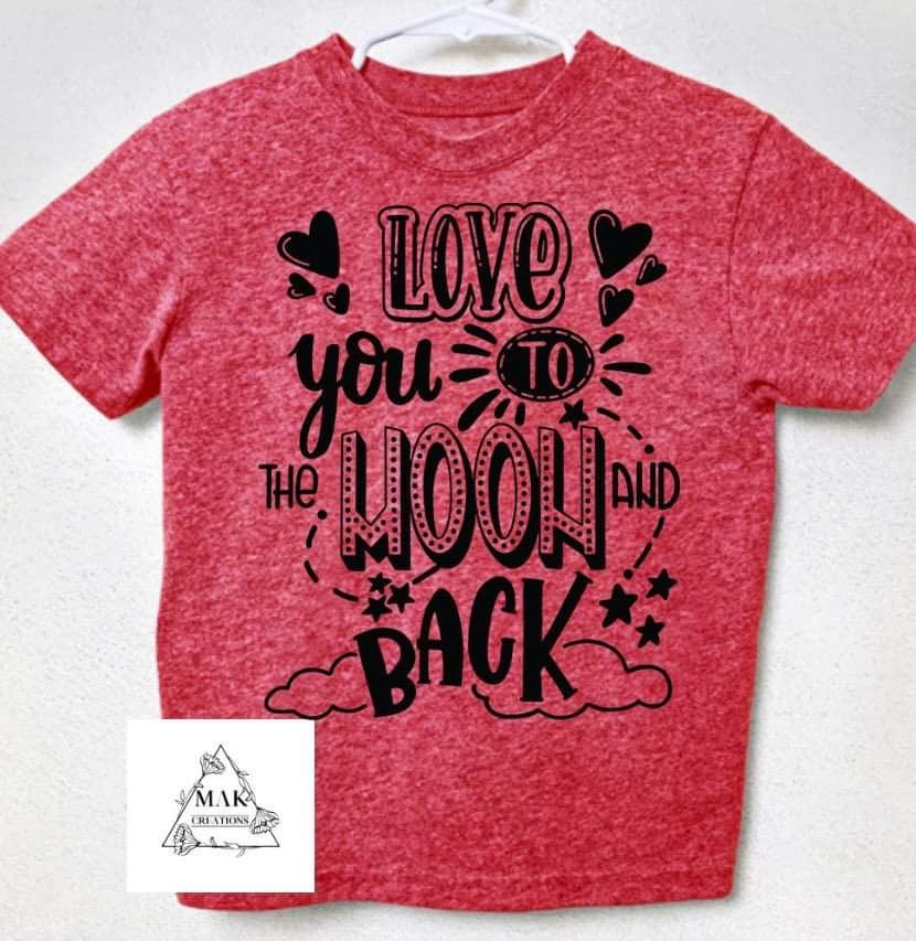 Love You To The Moon And Back (AVAILABLE IN ALL SIZES)