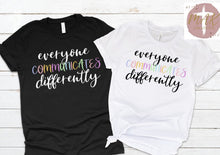 Load image into Gallery viewer, Everyone Communicates Differently (Black Print)  (AVAILABLE IN ALL SIZES)
