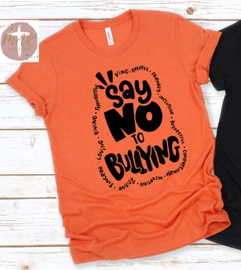 Say No To Bullying  (AVAILABLE IN ALL SIZES)
