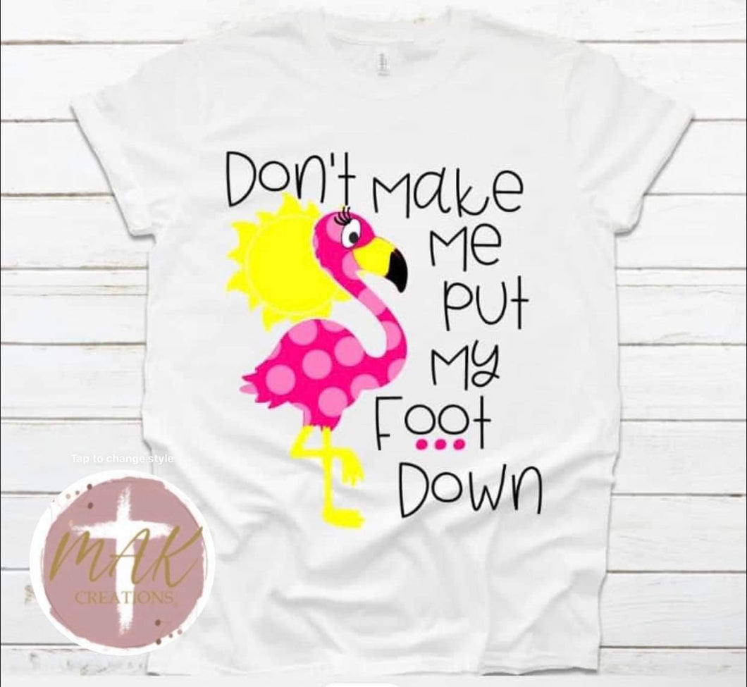 Don’t Make Me Put My Foot Down (AVAILABLE IN ALL SIZES)